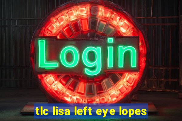 tlc lisa left eye lopes