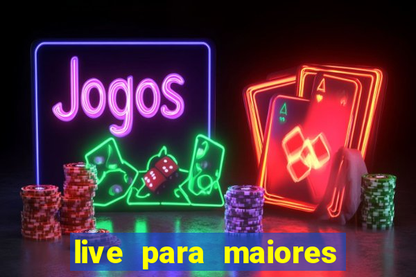 live para maiores de 18