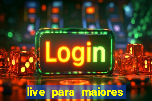 live para maiores de 18