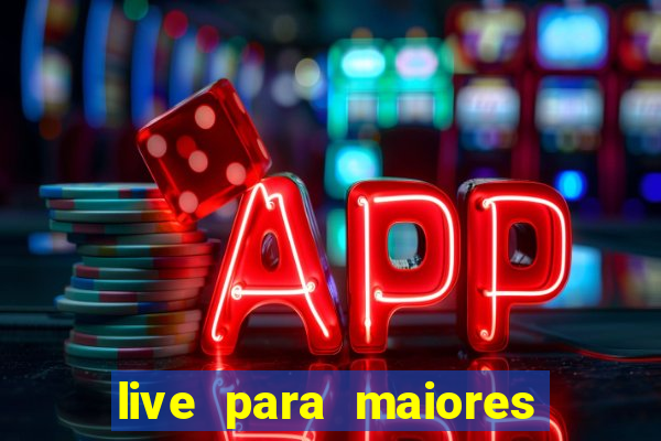 live para maiores de 18