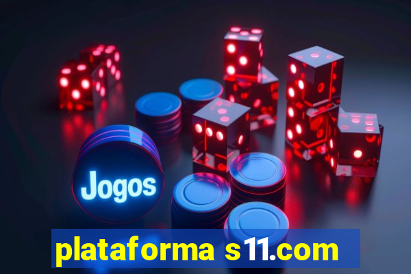 plataforma s11.com