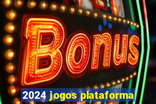 2024 jogos plataforma