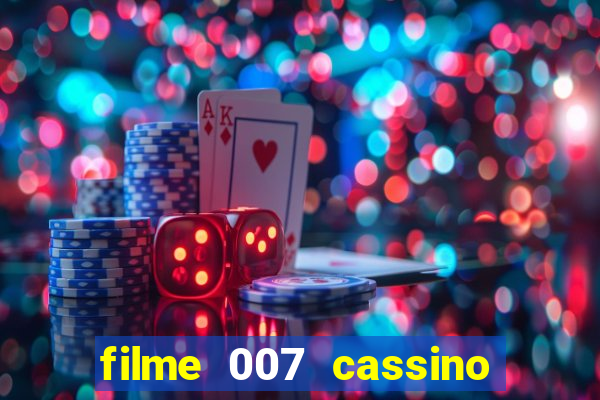 filme 007 cassino royale completo dublado