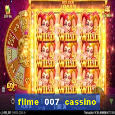 filme 007 cassino royale completo dublado