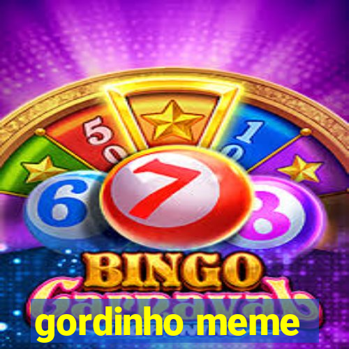 gordinho meme