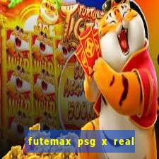 futemax psg x real madrid ao vivo