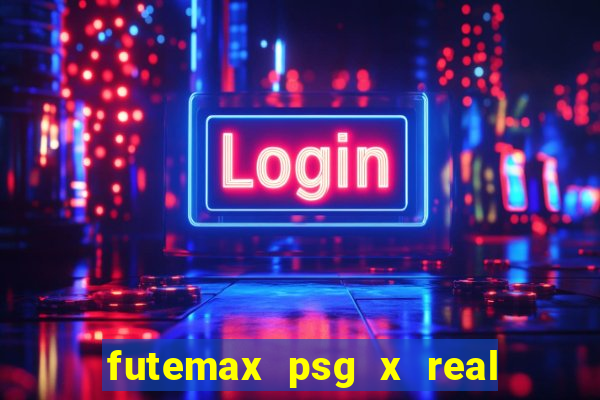 futemax psg x real madrid ao vivo