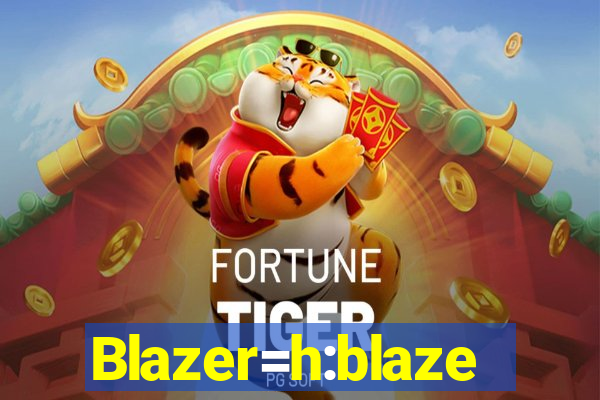 Blazer=h:blaze