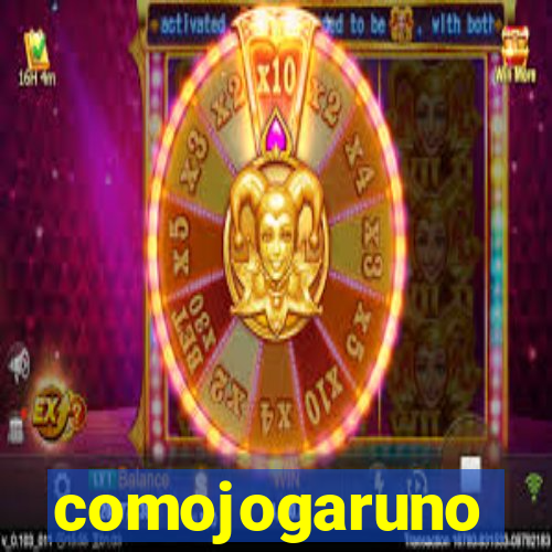 comojogaruno