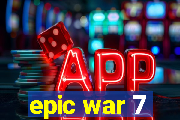 epic war 7