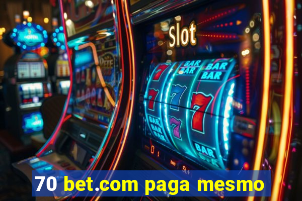 70 bet.com paga mesmo