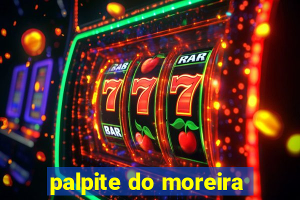 palpite do moreira