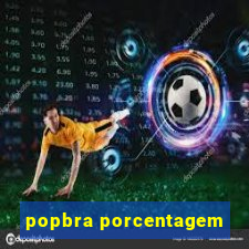 popbra porcentagem