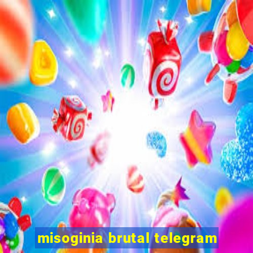 misoginia brutal telegram