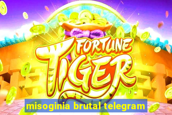 misoginia brutal telegram