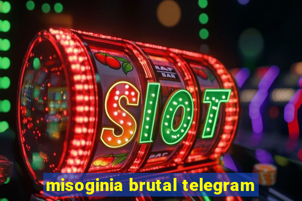 misoginia brutal telegram