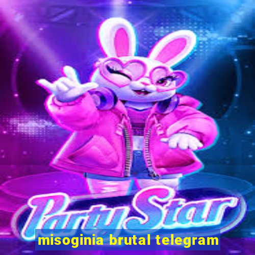 misoginia brutal telegram