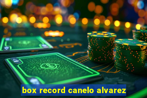 box record canelo alvarez