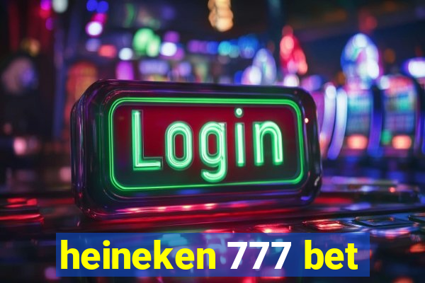 heineken 777 bet