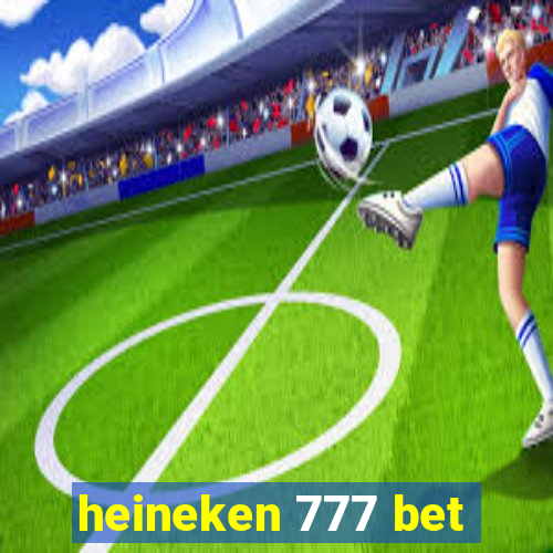 heineken 777 bet