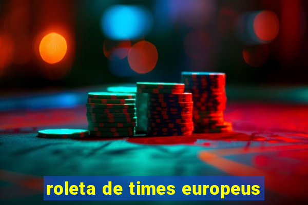 roleta de times europeus