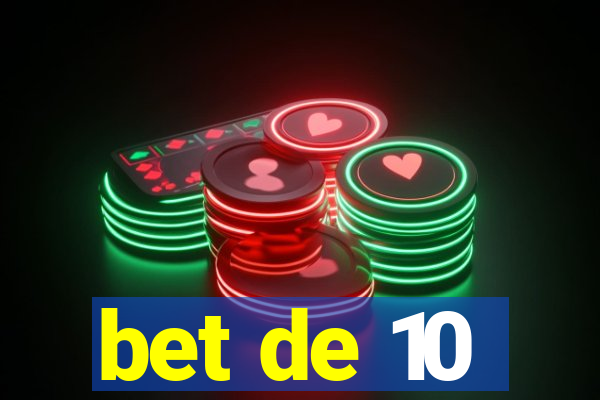 bet de 10