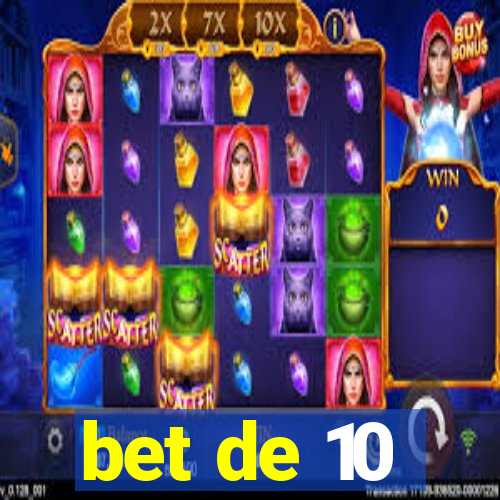 bet de 10