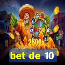 bet de 10