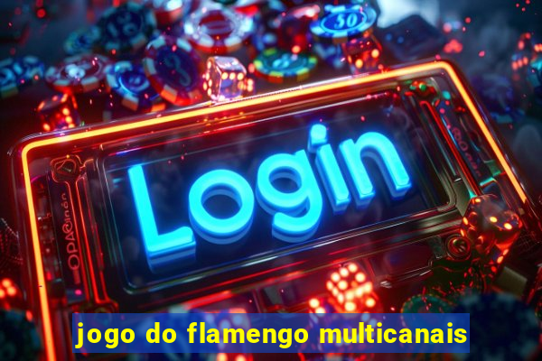 jogo do flamengo multicanais