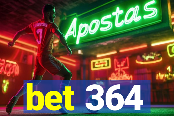 bet 364