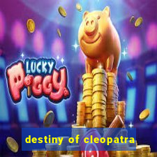 destiny of cleopatra