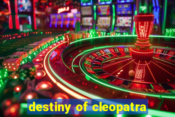 destiny of cleopatra