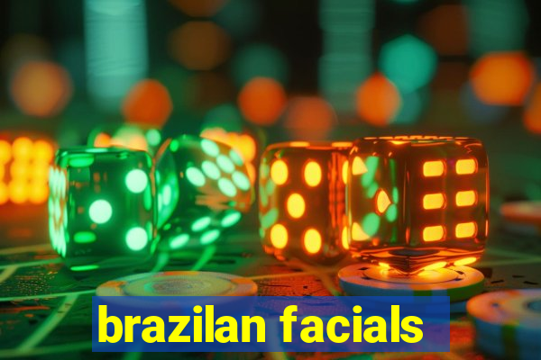 brazilan facials