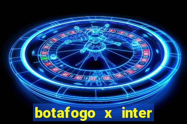 botafogo x inter onde assistir