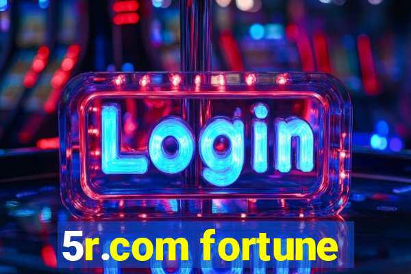 5r.com fortune