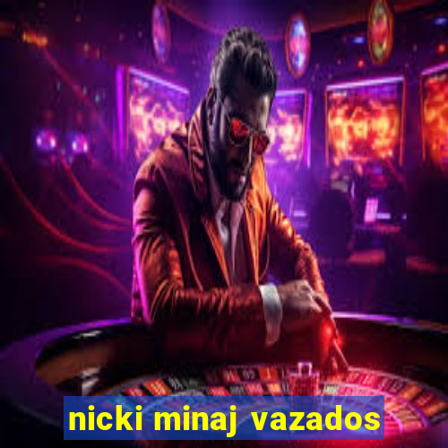 nicki minaj vazados