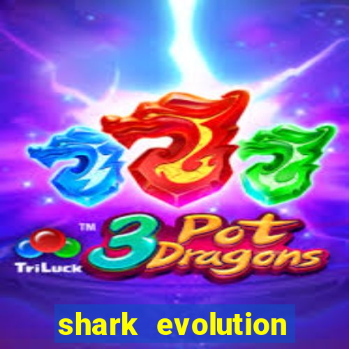 shark evolution dinheiro infinito