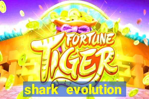 shark evolution dinheiro infinito