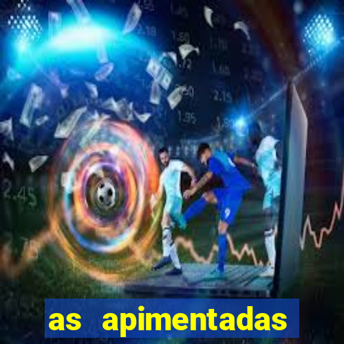 as apimentadas entrar para ganhar