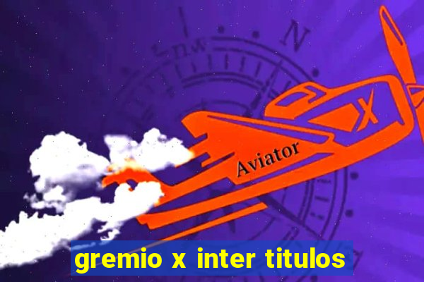 gremio x inter titulos