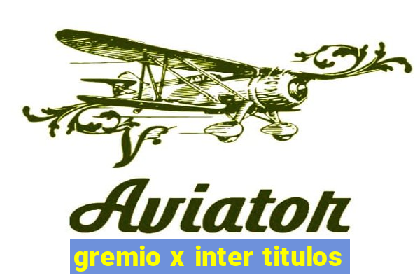 gremio x inter titulos