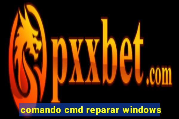 comando cmd reparar windows