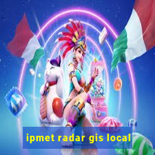 ipmet radar gis local