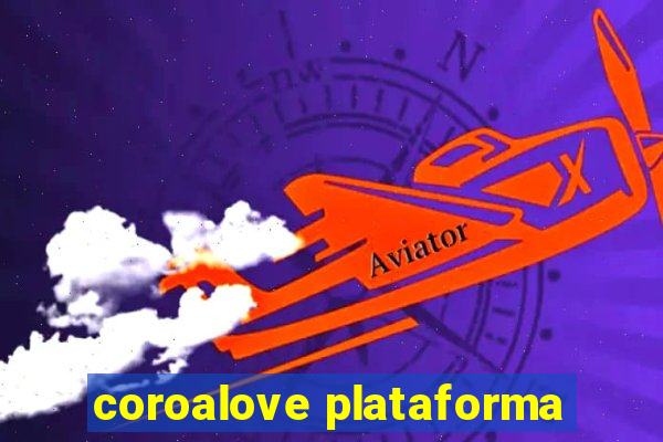 coroalove plataforma