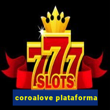 coroalove plataforma