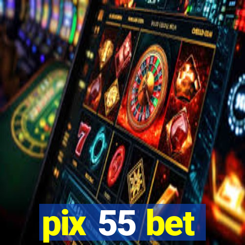 pix 55 bet