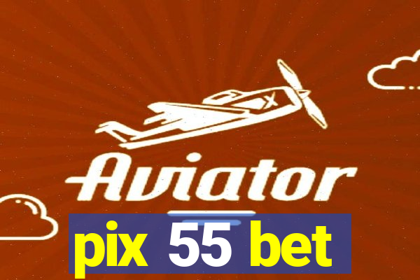 pix 55 bet