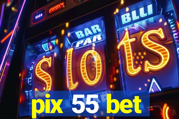 pix 55 bet