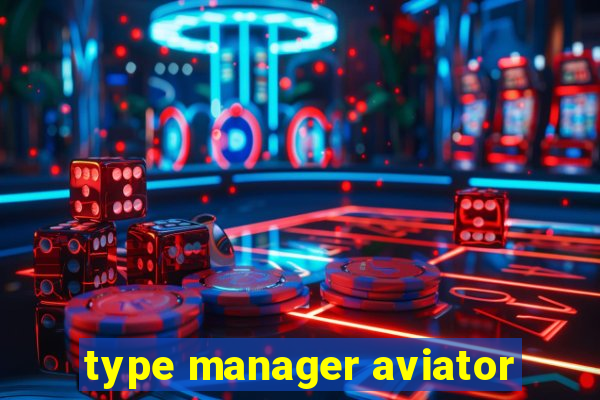 type manager aviator