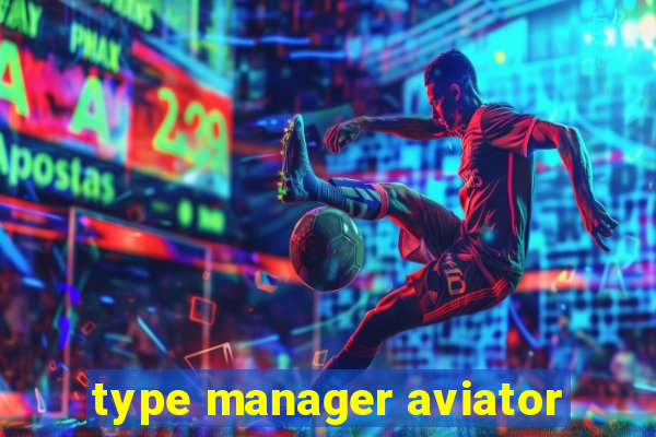 type manager aviator